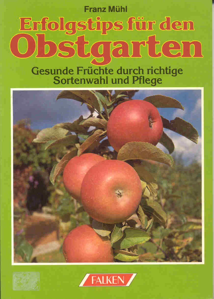 Erfolgstips für den Obstgarten. Gesunde Früchte durch richtige Sortenwahl und Pflege. Books