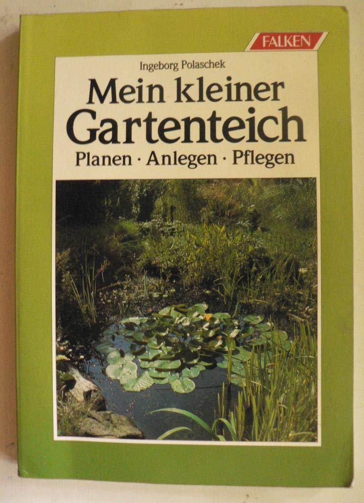 Mein kleiner Gartenteich. Planen, anlegen, pflegen. Garden & Plants