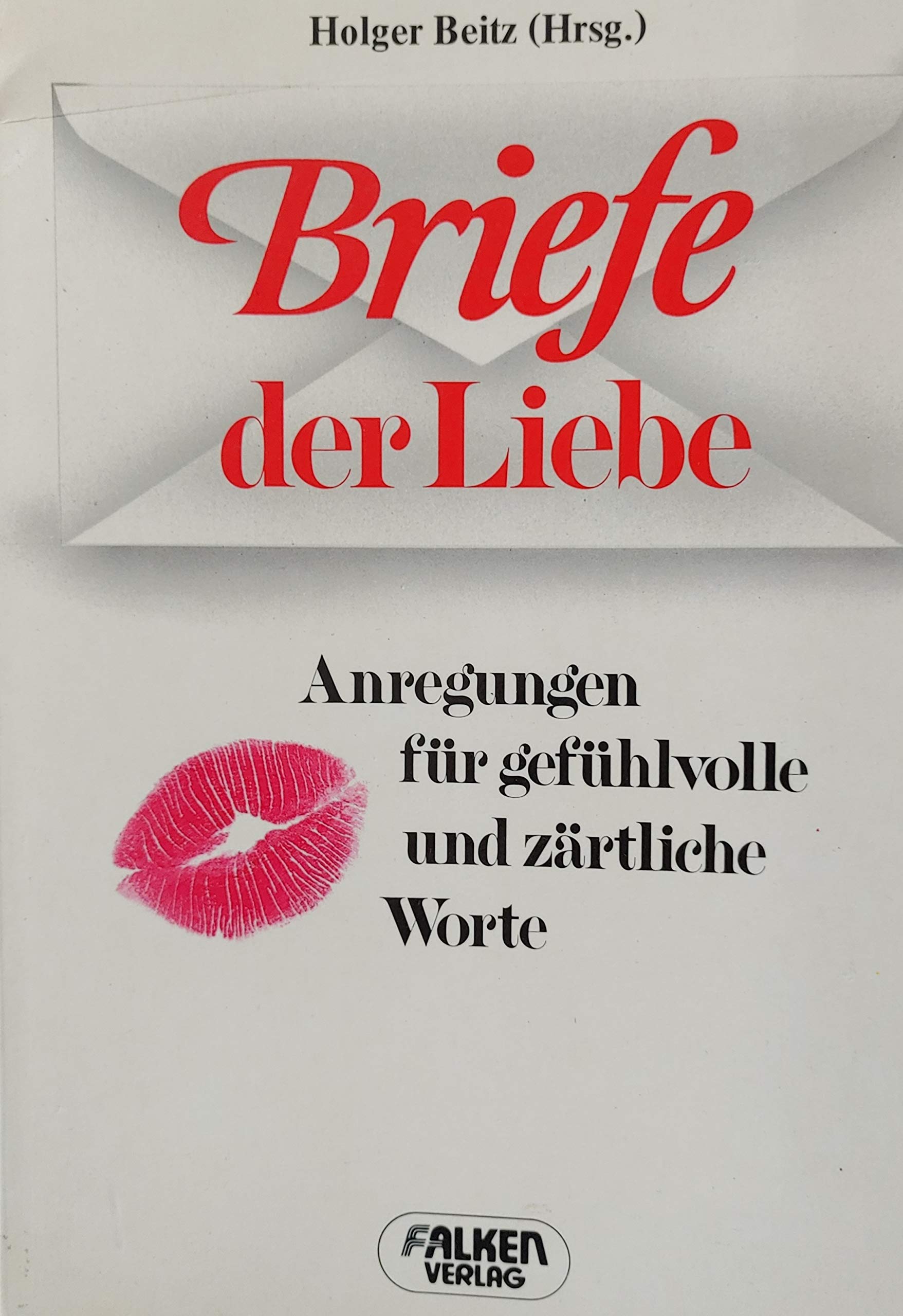 Briefe der Liebe. Anregungen für gefühlvolle und zärtliche Worte. Essays & Short Stories