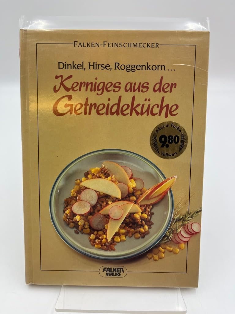 Kerniges aus der Getreideküche. Dinkel, Hirse, Roggenkorn ... Cooking & Enjoying