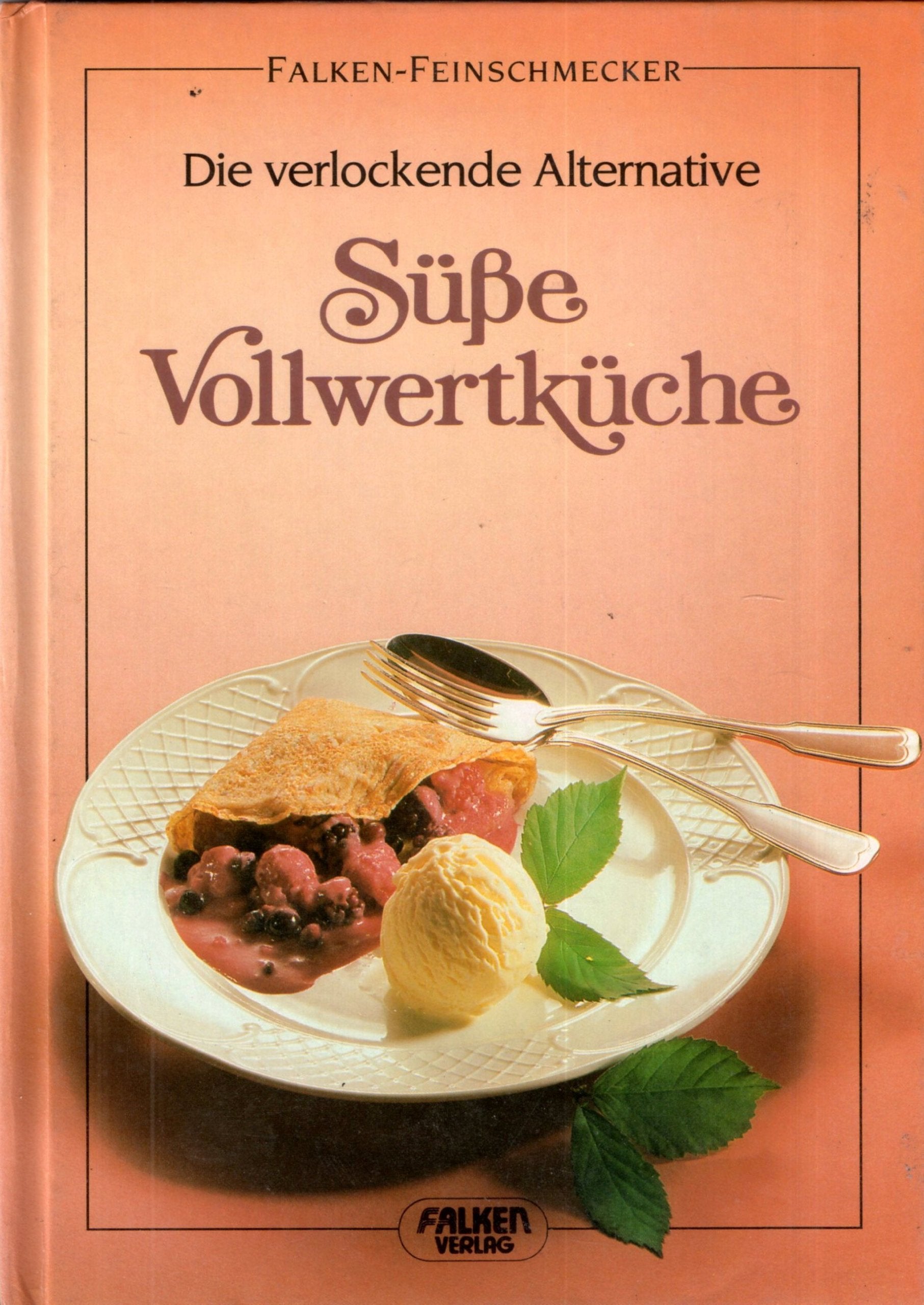 Süße Vollwertküche - Die verlockende Alternative Cooking & Enjoying