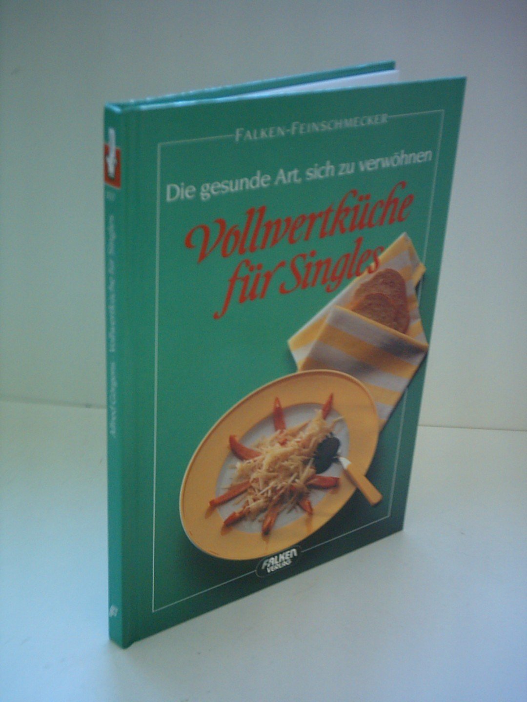 Vollwertküche für Singles. Die gesunde Art sich zu verwöhnen Health, Nutrition & Fitness