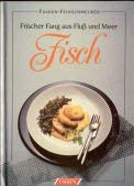 Fisch. Frischer Fang aus Fluss und Meer Cooking & Enjoying