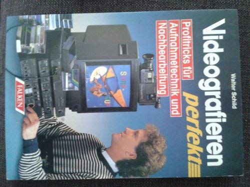 Videografieren perfekt. Profitricks für Aufnahmetechnik und Nachbearbeitung. Business & Technology
