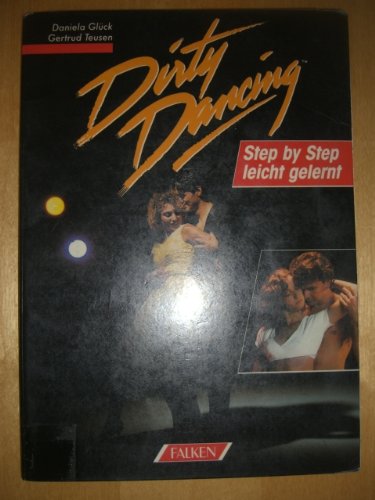 Dirty Dancing. Step by Step, leicht gelernt. Film, Art & Culture