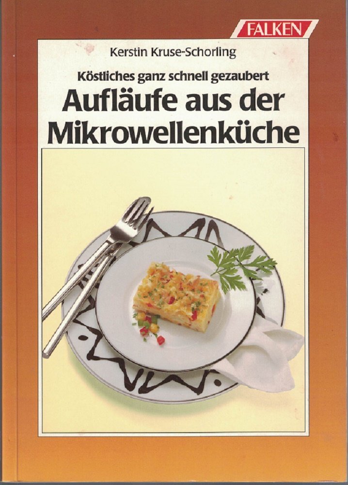 Aufläufe aus der Mikrowellenküche. Köstliches ganz schnell gezaubert Business & Technology