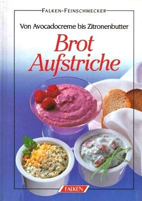 Brotaufstriche. Von Avocadocreme bis Zitronenbutter Cooking & Enjoying