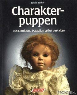 Charakterpuppen aus Cernit und Porzellan selbst gestalten. by Becker, Sylvia book
