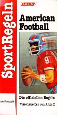 SportRegeln American Football. Die offiziellen Regeln. Wissenswertes von A - Z. Leisure & Fun