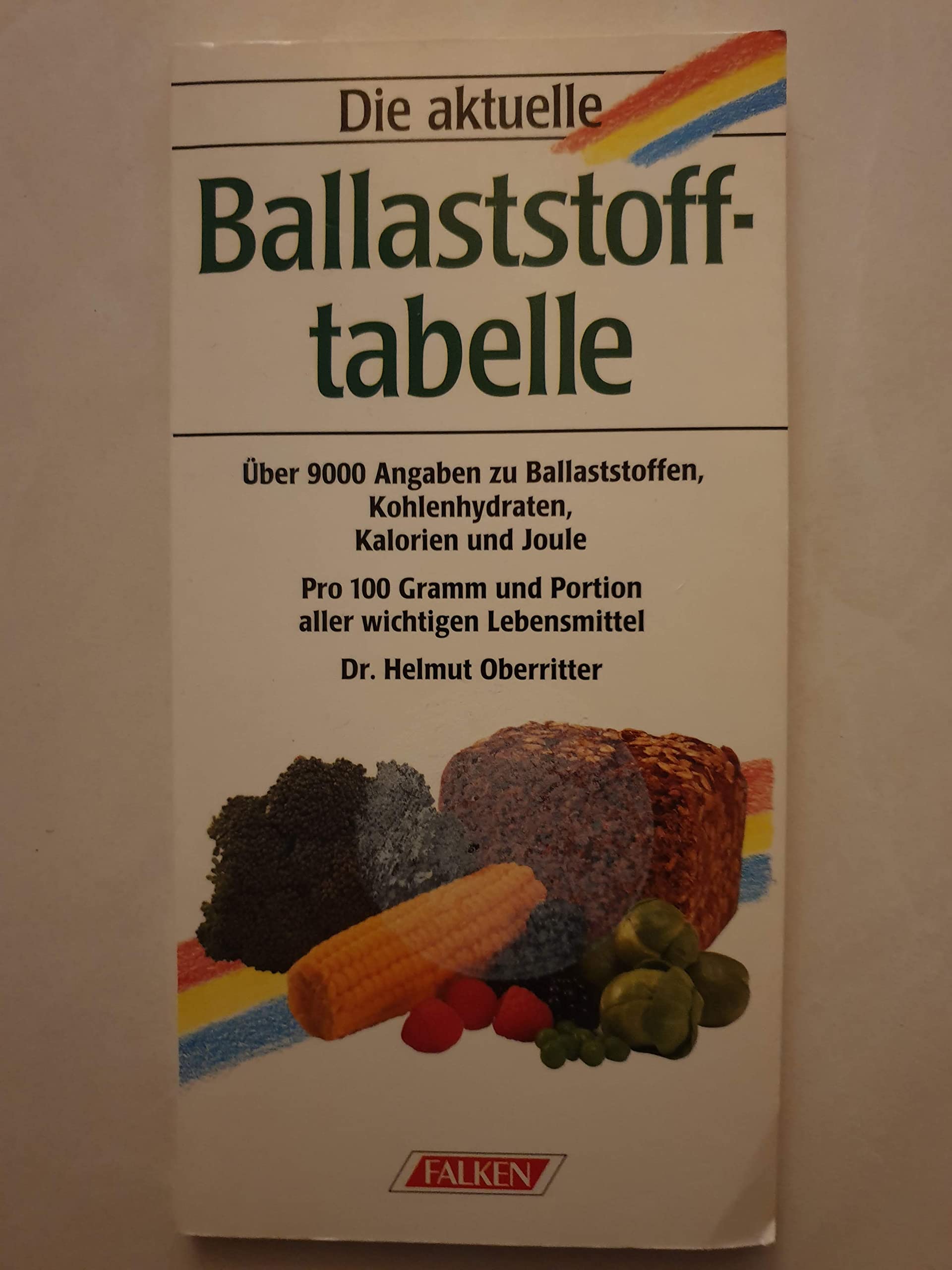 Ballaststofftabelle. Über 9000 Angaben zu Ballaststoffen, Kohlenhydraten, Kalorien und Joule book