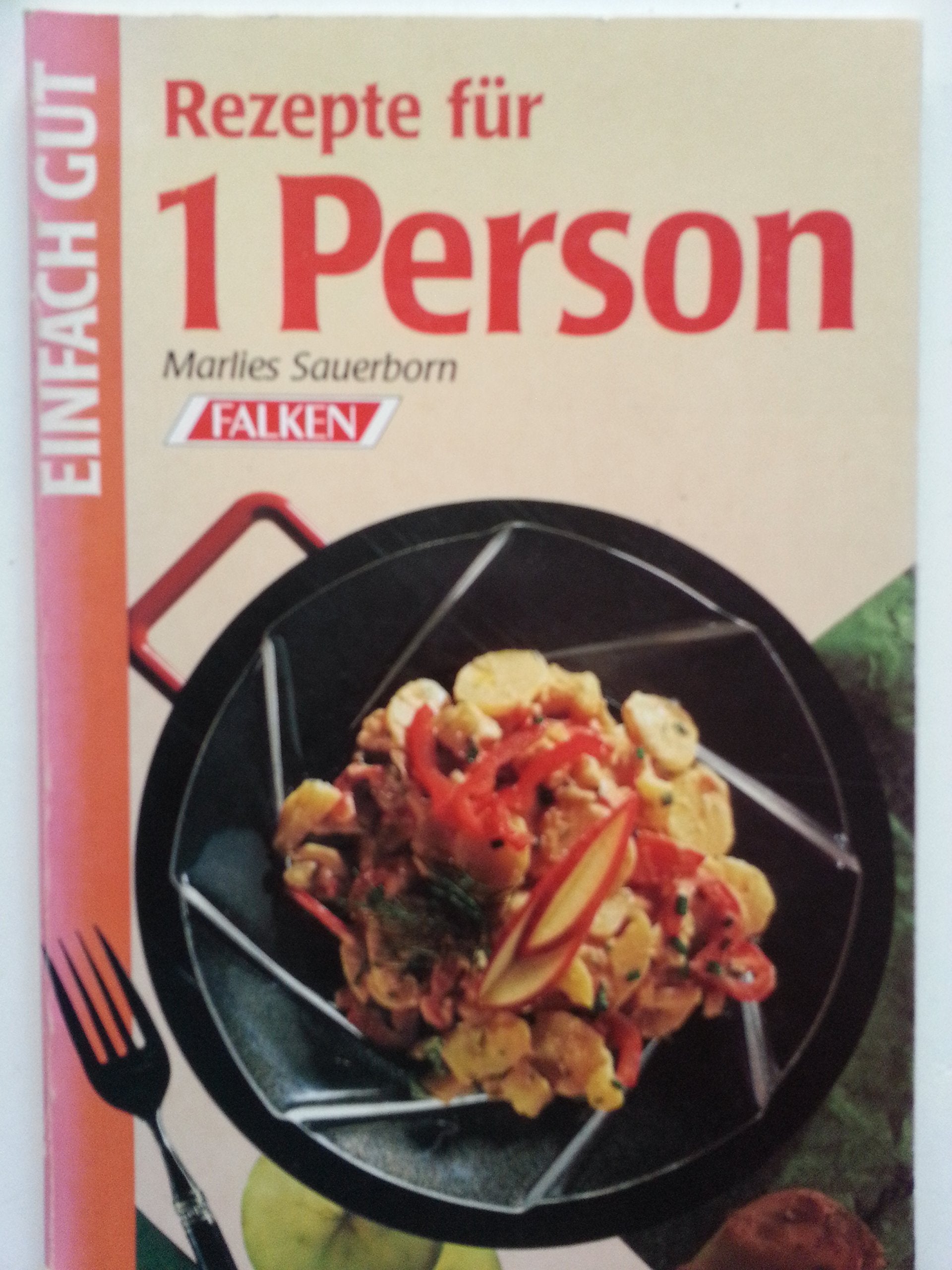Rezepte für 1 Person: Einfach gut (Falken Bücher) Cooking & Enjoying