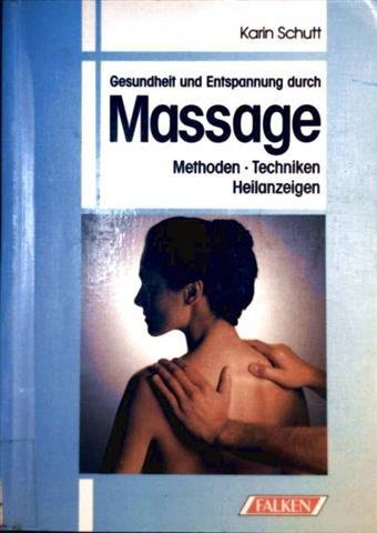 Gesundheit und Entspannung durch Massage. Methoden. Techniken. Heilanzeigen. Health, Nutrition & Fitness
