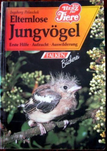 Elternlose Jungvögel. Erste Hilfe - Aufzucht - Auswilderung Pets