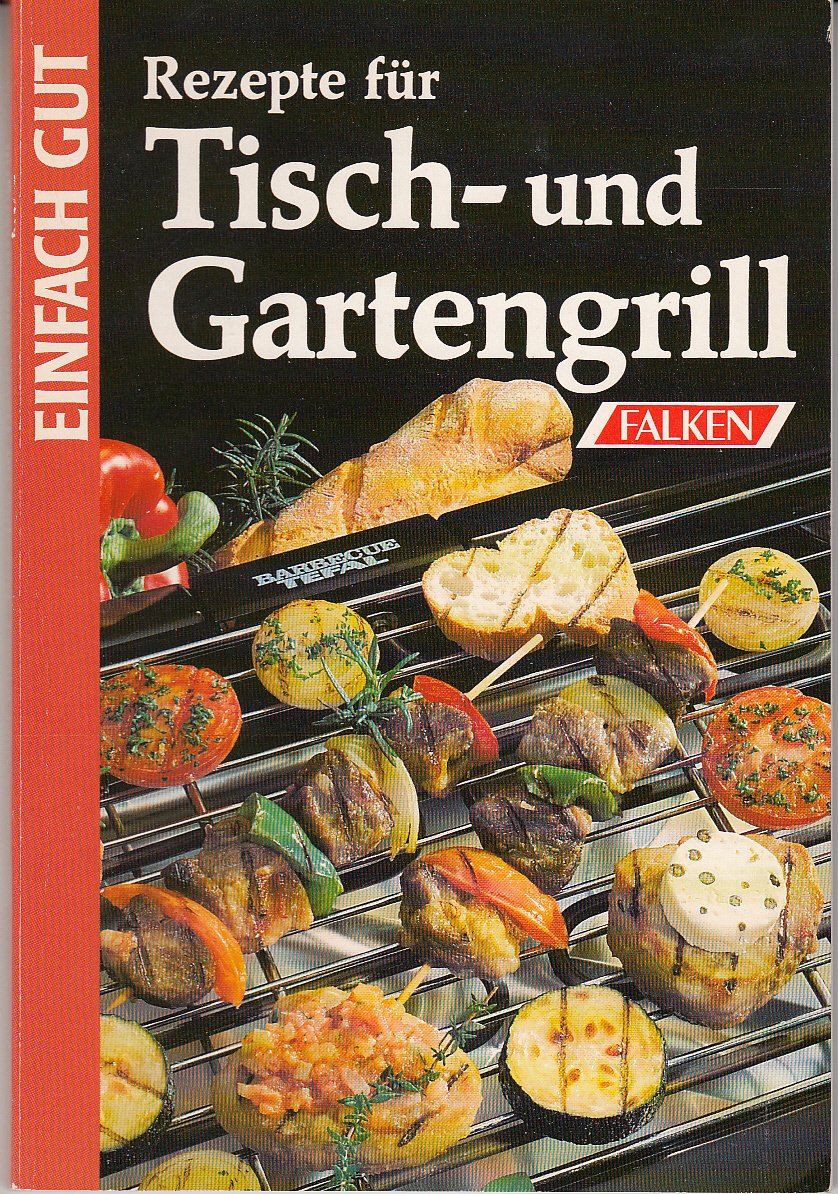 Rezepte für Tisch- und Garten- Grill. Einfach gut. Leisure, Home & Garden