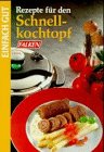 Rezepte für den Schnellkochtopf. Einfach gut. Cooking & Enjoying