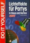 Lichteffekte für Partys in Haus und Garten. Do it yourself. Contemporary literature