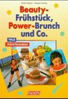 Beauty- Frühstück, Power- Brunch und Co. Tolle Frühstücksideen. Cooking & Enjoying