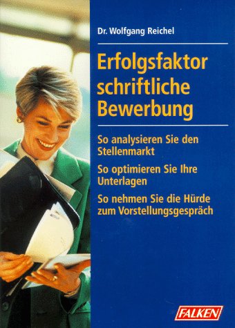 Erfolgsfaktor schriftliche Bewerbung. Mit Strategie zum neuen Job. So "verkaufen" Sie sich am besten. Erfolg durch optimale Unterlagen Business, Finance & Career
