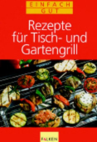 Rezepte für Tischgrill und Gartengrill Leisure, Home & Garden