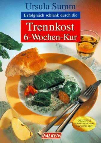 Erfolgreich schlank durch die Trennkost-6-Wochen-Kur Health, Nutrition & Fitness