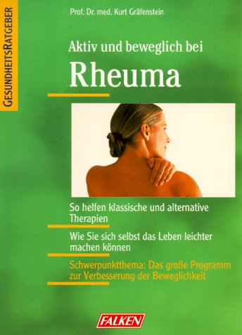 Aktiv und beweglich bei Rheuma. So helfen klassische und alternative Therapien. Wie Sie sich das Leben leichter machen können. Mit Schwerpunktthema: ... Programm zur Verbesserung der Beweglichkeit Health, Nutrition & Fitness