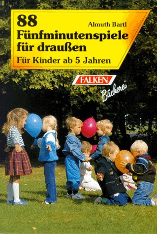 Achtundachtzig Fünfminutenspiele für draußen. Für Kinder ab 5 Jahren. Books