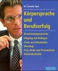 Körpersprache und Berufserfolg. Bewerbungsgespräche - Umgang mit Kollegen - Chefs und Mitarbeiter, Meetings - Freie Rede und Präsentation - Kundenkontakte Business, Finance & Career