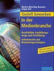 Gezielt bewerben in der Medienbranche - Berufsbilder, Ausbildungswege und Fortbildung (Arbeitsmarkt und Bewerbungsstrategien) Mit den neuen Online-Berufen Business, Finance & Career