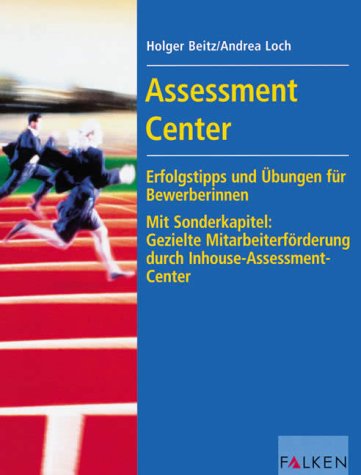 Assessment Center: Erfolgstips und Übungen für BewerberInnen. Mit Sonderkapitel: Gezielte Mitarbeiterförderung durch Inhouse-Assessment-Center Politics & Society Books