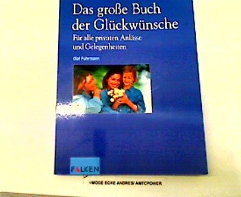 Das grosse Buch der Glückwünsche: Für alle Anlässe und Gelegenheiten rund ums Jahr (Falken Bücher) General education