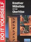 Kreativer Möbelbau mit der Oberfräse. Do it yourself. Hobbies & Crafts