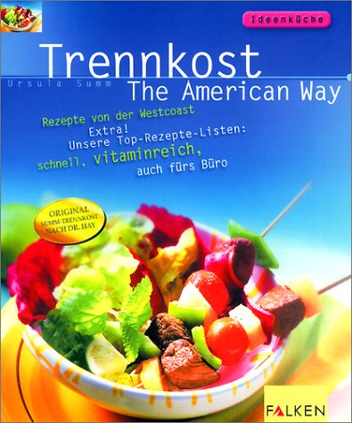 Trennkost, The American Way: Rezepte von der Westcoast. Extra! Unsere Top-Rezepte-Listen: schnell, vitaminreich, auch fürs Büro Health, Nutrition & Fitness