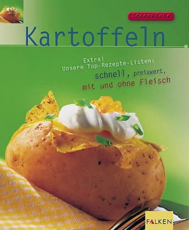 Kartoffeln. Extra! Unsere Top-Rezepte-Listen: schnell, preiswert, auch für Gäste Cooking & Enjoying