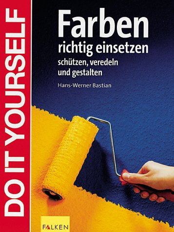 Farben richtig einsetzen. Schützen, veredeln und gestalten Books