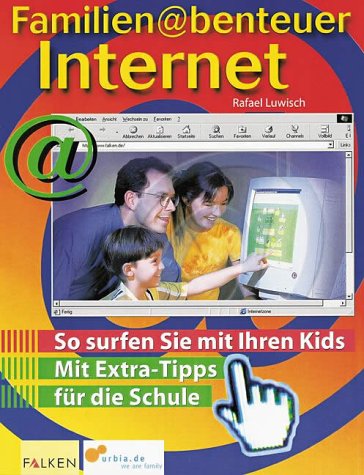 Familienabenteuer Internet. So surfen Sie mit Ihren Kids. Mit Extra-Tipps für die Schule Parents & Children