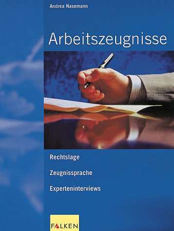 Arbeitszeugnisse. Rechtslage - Zeugnissprache - Experteninterviews Legal advice