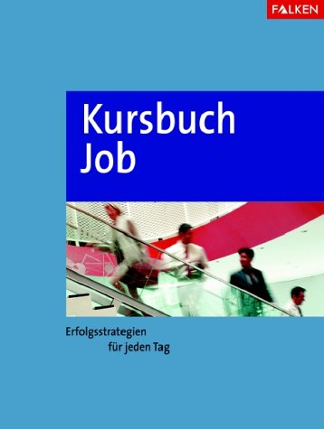 Kursbuch Job: Erfolgsstrategien für jeden Tag. Erfolgreich durch den Arbeitsalltag Law