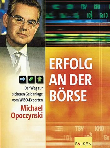 Erfolg an der Börse. Der Weg zur sicheren Geldanlage vom WISO- Experten. Books