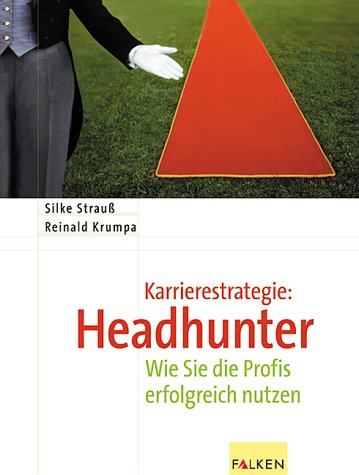 Karrierestrategie: Headhunter. Wie Sie die Profis erfolgreich nutzen Business, Finance & Career