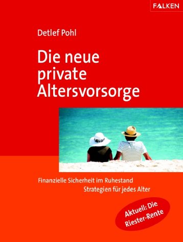 Die neue private Altersvorsorge: Finanzielle Sicherheit im Ruhestand. Strategien für jedes Alter. Aktuell: Die Riester-Rente Books
