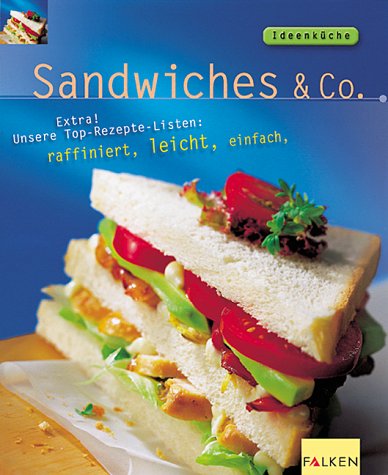Sandwiches & Co. Extra! Unsere Top-Rezepte-Listen: raffiniert, leicht, einfach Cooking & Enjoying