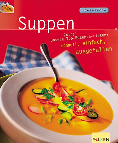 Suppen. Extra! Unsere Top-Rezepte-Listen: schnell, einfach, ausgefallen Cooking & Enjoying