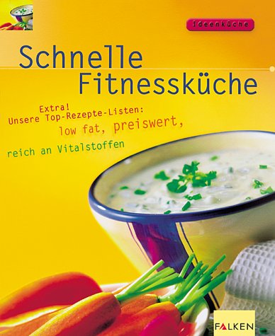 Schnelle Fitnessküche. Extra! Unsere Top-Rezepte-Listen: low fat, preiswert, reich an Vitalstoffen Health, Nutrition & Fitness
