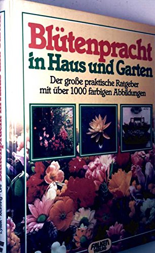 Blütenpracht in Haus und Garten. Der große praktische Ratgeber. Leisure, Home & Garden