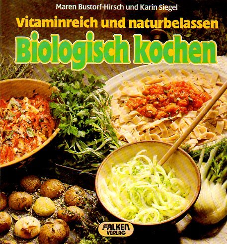 Biologisch kochen. Vitaminreich und naturbelassen. Leisure, Home & Garden