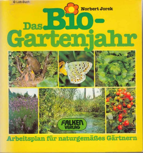 Das Bio - Gartenjahr. Arbeitsplan für naturgemäßes Gärtnern. Garden & Plants