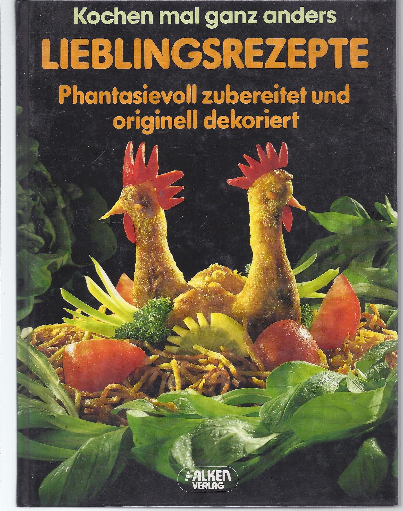 Lieblingsrezepte phantasievoll zubereitet und originell dekoriert. Kochen mal ganz anders Cooking & Enjoying