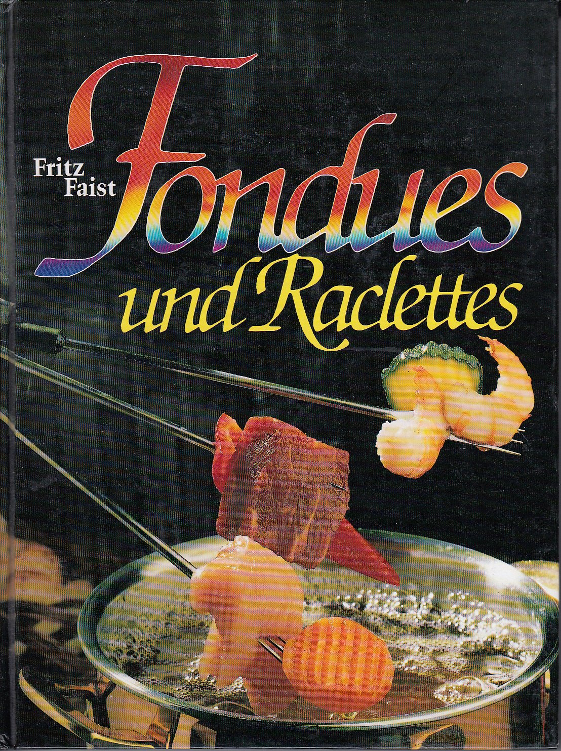 Fondues und Raclettes Cooking & Enjoying