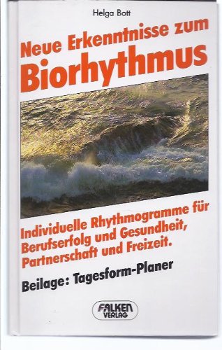 Neue Erkenntnisse zum Biorhythmus. Individuelle Rhythmogramme für Berufserfolg und Gesundheit mit Tagesformplaner Health, Nutrition & Fitness