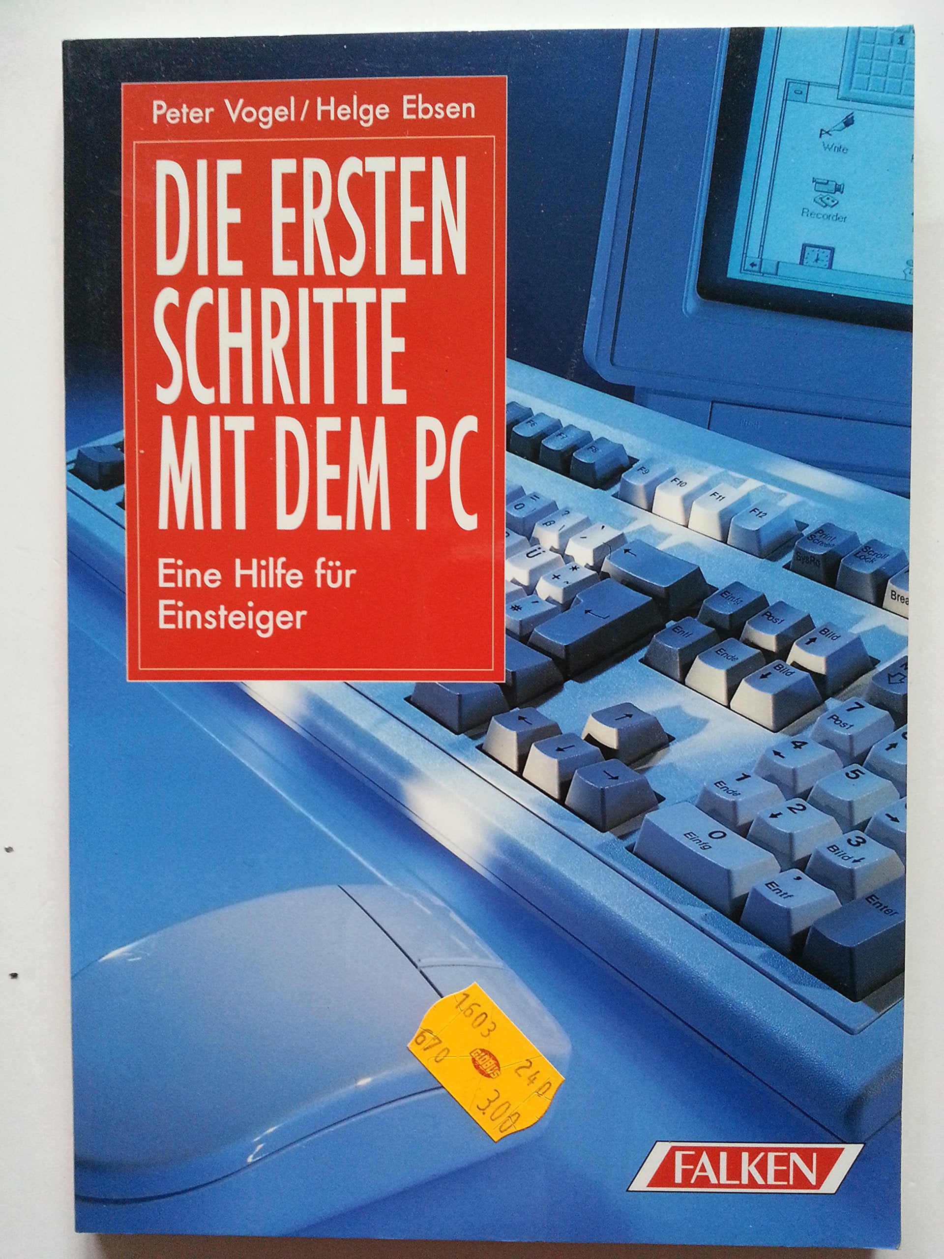 Die ersten Schritte mit dem PC. Eine Hilfe für Einsteiger. So nehmen Sie sicher die ersten Hürden Books